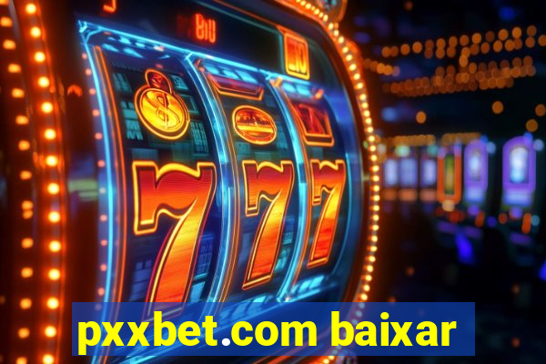 pxxbet.com baixar